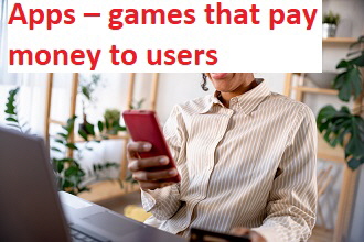 Apps – games that pay money to users Apps – games that pay money to users