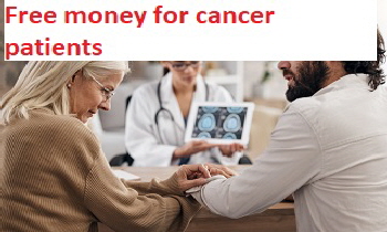 Free money for cancer patients Free money for cancer patients