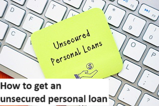 How to get an unsecured personal loan How to get an unsecured personal loan
