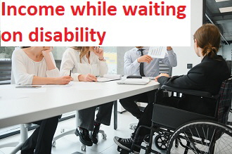 Income while waiting on disability Income while waiting on disability