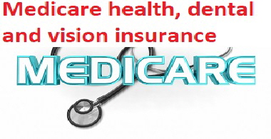 Medicare health, dental and vision insurance Medicare health, dental and vision insurance