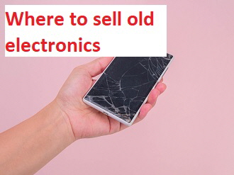 Where to sell old electronics Where to sell old electronics